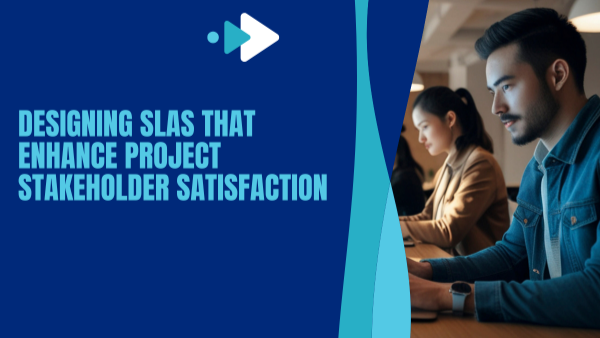 Designing SLAs That Enhance Project Stakeholder Satisfaction
